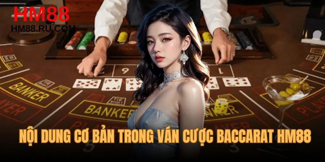 Nội dung cơ bản trong một ván cược Baccarat HM88